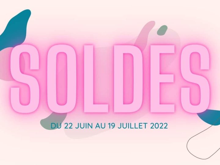 SOLDES : du 22 juin au 19 juillet 2022