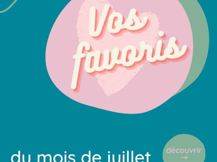 Vos favoris du mois de juillet