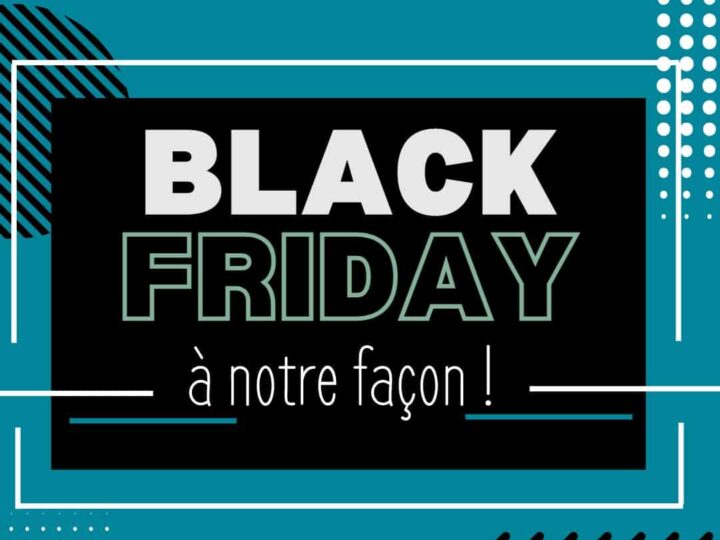 BLACK FRIDAY à notre façon !